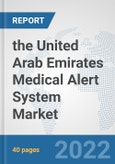 the United Arab Emirates Medical Alert System Market: Prospects, Trends Analysis, Market Size and Forecasts up to 2028- Product Image
