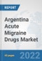 Argentina Acute Migraine Drugs Market: Prospects, Trends Analysis, Market Size and Forecasts up to 2028 - Product Thumbnail Image