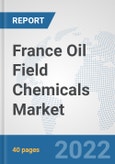 France Oil Field Chemicals Market: Prospects, Trends Analysis, Market Size and Forecasts up to 2028- Product Image