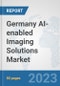 Germany AI-enabled Imaging Solutions Market: Prospects, Trends Analysis, Market Size and Forecasts up to 2030 - Product Image