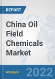 China Oil Field Chemicals Market: Prospects, Trends Analysis, Market Size and Forecasts up to 2028- Product Image