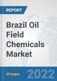 Brazil Oil Field Chemicals Market: Prospects, Trends Analysis, Market Size and Forecasts up to 2028- Product Image