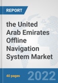 the United Arab Emirates Offline Navigation System Market: Prospects, Trends Analysis, Market Size and Forecasts up to 2028- Product Image