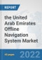 the United Arab Emirates Offline Navigation System Market: Prospects, Trends Analysis, Market Size and Forecasts up to 2028 - Product Thumbnail Image