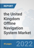 the United Kingdom Offline Navigation System Market: Prospects, Trends Analysis, Market Size and Forecasts up to 2028- Product Image