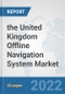 the United Kingdom Offline Navigation System Market: Prospects, Trends Analysis, Market Size and Forecasts up to 2028 - Product Thumbnail Image