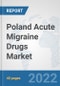 Poland Acute Migraine Drugs Market: Prospects, Trends Analysis, Market Size and Forecasts up to 2028 - Product Thumbnail Image