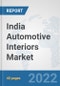 India Automotive Interiors Market: Prospects, Trends Analysis, Market Size and Forecasts up to 2028 - Product Thumbnail Image