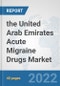 the United Arab Emirates Acute Migraine Drugs Market: Prospects, Trends Analysis, Market Size and Forecasts up to 2028 - Product Thumbnail Image