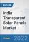 India Transparent Solar Panels Market: Prospects, Trends Analysis, Market Size and Forecasts up to 2028 - Product Thumbnail Image