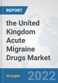 the United Kingdom Acute Migraine Drugs Market: Prospects, Trends Analysis, Market Size and Forecasts up to 2028- Product Image
