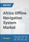Africa Offline Navigation System Market: Prospects, Trends Analysis, Market Size and Forecasts up to 2028 - Product Thumbnail Image