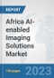 Africa AI-enabled Imaging Solutions Market: Prospects, Trends Analysis, Market Size and Forecasts up to 2030 - Product Thumbnail Image
