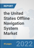 the United States Offline Navigation System Market: Prospects, Trends Analysis, Market Size and Forecasts up to 2028- Product Image