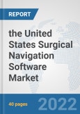 the United States Surgical Navigation Software Market: Prospects, Trends Analysis, Market Size and Forecasts up to 2028- Product Image