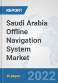 Saudi Arabia Offline Navigation System Market: Prospects, Trends Analysis, Market Size and Forecasts up to 2028- Product Image