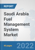 Saudi Arabia Fuel Management System Market: Prospects, Trends Analysis, Market Size and Forecasts up to 2028- Product Image