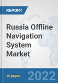 Russia Offline Navigation System Market: Prospects, Trends Analysis, Market Size and Forecasts up to 2028- Product Image