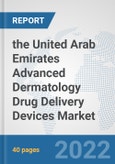 the United Arab Emirates Advanced Dermatology Drug Delivery Devices Market: Prospects, Trends Analysis, Market Size and Forecasts up to 2028- Product Image