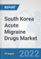 South Korea Acute Migraine Drugs Market: Prospects, Trends Analysis, Market Size and Forecasts up to 2028 - Product Thumbnail Image