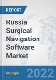 Russia Surgical Navigation Software Market: Prospects, Trends Analysis, Market Size and Forecasts up to 2028- Product Image
