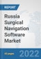 Russia Surgical Navigation Software Market: Prospects, Trends Analysis, Market Size and Forecasts up to 2028 - Product Thumbnail Image