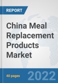 China Meal Replacement Products Market: Prospects, Trends Analysis, Market Size and Forecasts up to 2028- Product Image