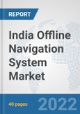 India Offline Navigation System Market: Prospects, Trends Analysis, Market Size and Forecasts up to 2028- Product Image