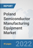 Poland Semiconductor Manufacturing Equipment Market: Prospects, Trends Analysis, Market Size and Forecasts up to 2028- Product Image
