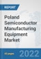 Poland Semiconductor Manufacturing Equipment Market: Prospects, Trends Analysis, Market Size and Forecasts up to 2028 - Product Thumbnail Image