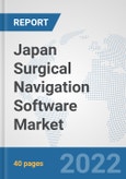 Japan Surgical Navigation Software Market: Prospects, Trends Analysis, Market Size and Forecasts up to 2028- Product Image