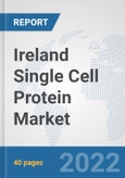 Ireland Single Cell Protein Market: Prospects, Trends Analysis, Market Size and Forecasts up to 2028- Product Image