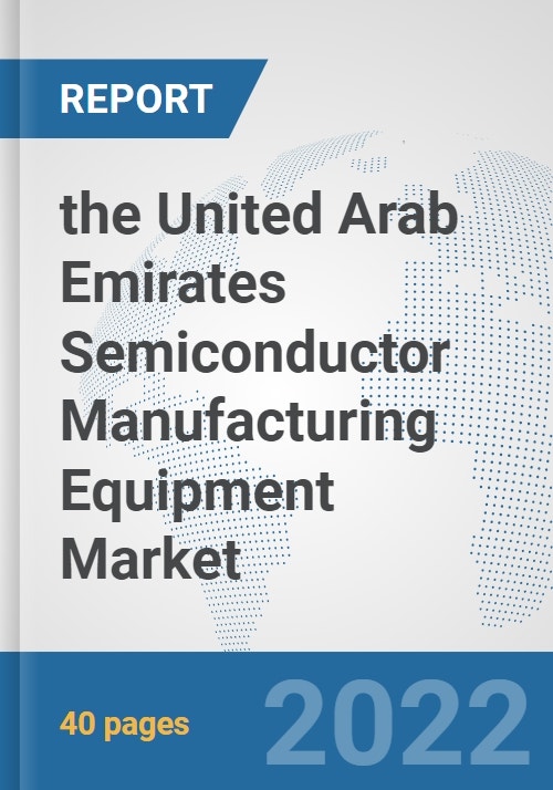 the United Arab Emirates Semiconductor Manufacturing Equipment Market