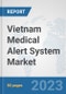 Vietnam Medical Alert System Market: Prospects, Trends Analysis, Market Size and Forecasts up to 2030 - Product Image