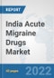India Acute Migraine Drugs Market: Prospects, Trends Analysis, Market Size and Forecasts up to 2028 - Product Thumbnail Image