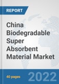 China Biodegradable Super Absorbent Material Market: Prospects, Trends Analysis, Market Size and Forecasts up to 2028- Product Image