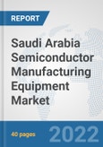 Saudi Arabia Semiconductor Manufacturing Equipment Market: Prospects, Trends Analysis, Market Size and Forecasts up to 2028- Product Image