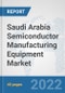 Saudi Arabia Semiconductor Manufacturing Equipment Market: Prospects, Trends Analysis, Market Size and Forecasts up to 2028 - Product Thumbnail Image