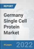 Germany Single Cell Protein Market: Prospects, Trends Analysis, Market Size and Forecasts up to 2028- Product Image