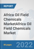 Africa Oil Field Chemicals Market: Prospects, Trends Analysis, Market Size and Forecasts up to 2028Africa Oil Field Chemicals Market: Prospects, Trends Analysis, Market Size and Forecasts up to 2028- Product Image