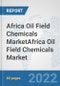 Africa Oil Field Chemicals Market: Prospects, Trends Analysis, Market Size and Forecasts up to 2028Africa Oil Field Chemicals Market: Prospects, Trends Analysis, Market Size and Forecasts up to 2028 - Product Thumbnail Image