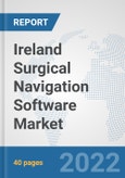Ireland Surgical Navigation Software Market: Prospects, Trends Analysis, Market Size and Forecasts up to 2028- Product Image