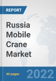 Russia Mobile Crane Market: Prospects, Trends Analysis, Market Size and Forecasts up to 2028- Product Image