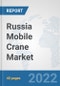 Russia Mobile Crane Market: Prospects, Trends Analysis, Market Size and Forecasts up to 2028 - Product Thumbnail Image