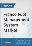 France Fuel Management System Market: Prospects, Trends Analysis, Market Size and Forecasts up to 2028- Product Image