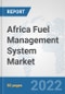 Africa Fuel Management System Market: Prospects, Trends Analysis, Market Size and Forecasts up to 2028 - Product Thumbnail Image