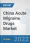 China Acute Migraine Drugs Market: Prospects, Trends Analysis, Market Size and Forecasts up to 2028 - Product Thumbnail Image