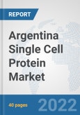 Argentina Single Cell Protein Market: Prospects, Trends Analysis, Market Size and Forecasts up to 2028- Product Image