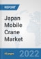 Japan Mobile Crane Market: Prospects, Trends Analysis, Market Size and Forecasts up to 2028 - Product Thumbnail Image