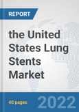 the United States Lung Stents Market: Prospects, Trends Analysis, Market Size and Forecasts up to 2028- Product Image